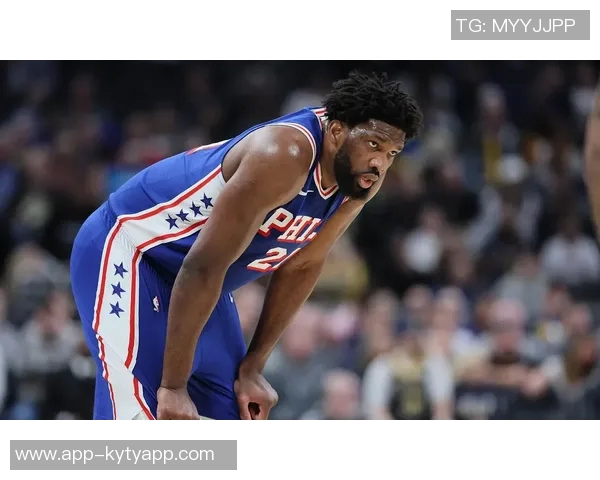 76人主场对决篮网恩比德状态回暖能否助球队再创佳绩